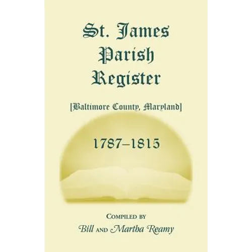 St. James Parish [Baltimore County, Maryland] Registers, 1787-1815 - Paperback