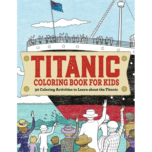 Titanic Coloring Book for Kids: 30 Coloring Activities to Learn about the Titanic - Paperback