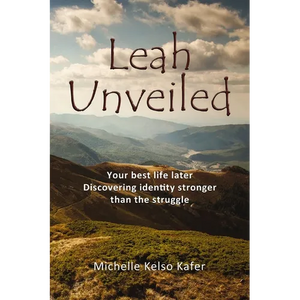 Leah Unveiled: Your Best Life Later, Discovering Identity Stronger Than the Struggle - Paperback