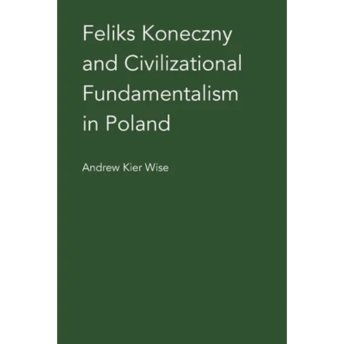 Feliks Koneczny and Civilizational Fundamentalism in Poland - Paperback