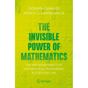 The Invisible Power of Mathematics: The Pervasive Impact of Mathematical Engineering in Everyday Life - Paperback
