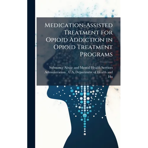 Medication-Assisted Treatment for Opioid Addiction in Opioid Treatment Programs - Hardcover