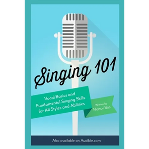 Singing 101: Vocal Basics and Fundamental Singing Skills for All Styles and Abilities - Paperback
