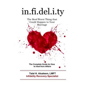 Infidelity: the Best Worst Thing that Could Happen to Your Marriage: The Complete Guide on How to Heal from Affairs - Paperback