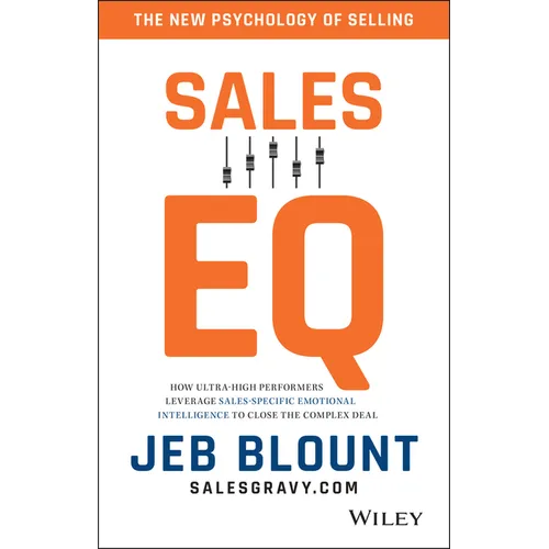 Sales EQ: How Ultra High Performers Leverage Sales-Specific Emotional Intelligence to Close the Complex Deal - Hardcover