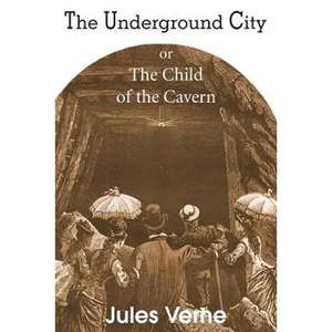 The Underground City, or, the Child of the Cavern - Paperback