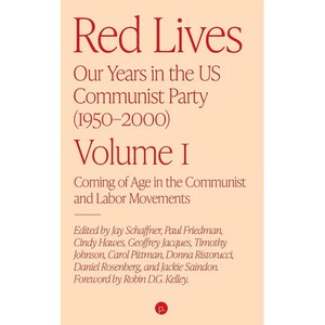 Red Lives: Our Years in the U.S. Communist Party (1950-2000), Vol. 1: Coming of Age in the Communist and Labor Movements - Paperback