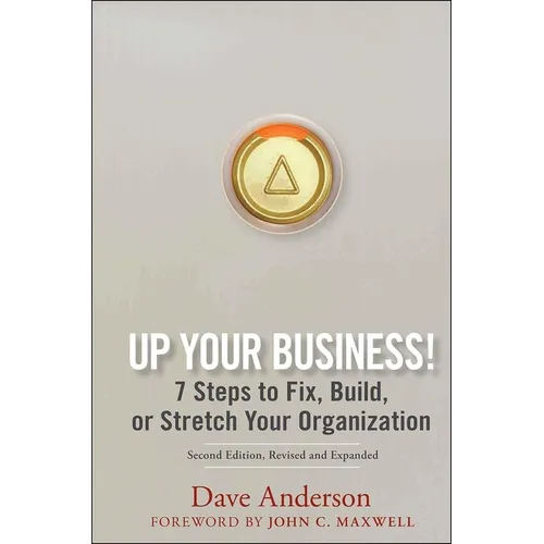 Up Your Business!: 7 Steps to Fix, Build, or Stretch Your Organization - Hardcover
