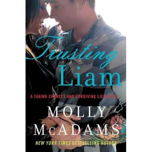 Trusting Liam: A Taking Chances and Forgiving Lies Novel - Paperback