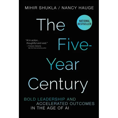 The Five-Year Century: Bold Leadership and Accelerated Outcomes in the Age of AI - Hardcover