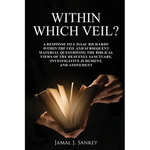 Within Which Veil?: A Response to J. Isaac Richards' Within the Veil and Subsequent Material Questioning the Biblical Views of the Heavenly Sanctuary, - Paperback