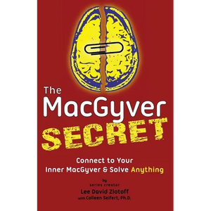 The MacGyver Secret: Connect to Your Inner MacGyver And Solve Anything - Paperback