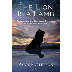 The Lion Is a Lamb: An Exegetical and Theological Exposition of the Book of Revelation - Paperback