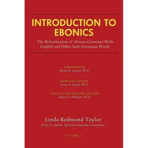 Introduction to Ebonics: The Relexification of African Grammar with English and Other Indo-European Words - Paperback