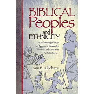 Biblical Peoples and Ethnicity: An Archaeological Study of Egyptians, Canaanites, Philistines, and Early Israel (ca. 1300-1100 B.C.E.) - Paperback