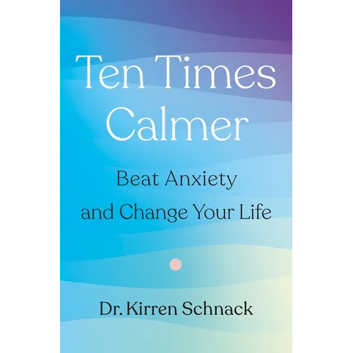 Ten Times Calmer: Beat Anxiety and Change Your Life - Paperback
