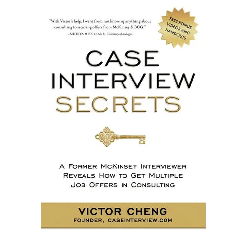 Case Interview Secrets: A Former McKinsey Interviewer Reveals How to Get Multiple Job Offers in Consulting - Paperback