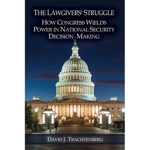 The Lawgivers' Struggle: How Congress Wields Power in National Security Decision Making - Paperback