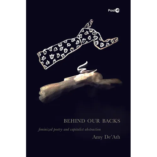 Behind Our Backs: Feminized Poetry and Capitalist Abstraction - Paperback