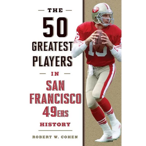 The 50 Greatest Players in San Francisco 49ers History - Hardcover