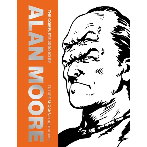 The Complete 2000 AD by Alan Moore: Future Shocks & Other Stories - Hardcover