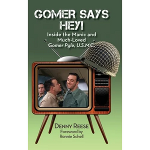 Gomer Says Hey! Inside the Manic and Much-Loved Gomer Pyle, U.S.M.C. (hardback) - Hardcover