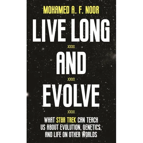 Live Long and Evolve: What Star Trek Can Teach Us about Evolution, Genetics, and Life on Other Worlds - Paperback