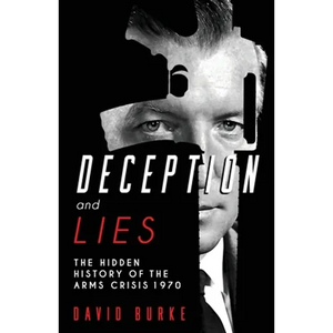 Deception and Lies: The Hidden History of the Arms Crisis - Paperback