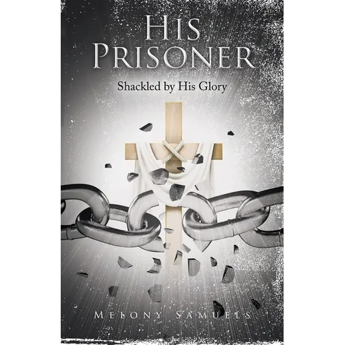 His Prisoner: Shackled by His Glory - Paperback