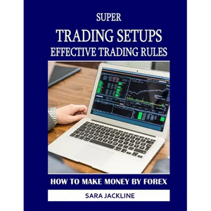 Super Trading Setups: Effective Trading Rules: How To Make Money By Forex - Paperback