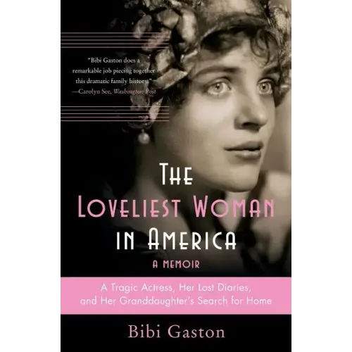 The Loveliest Woman in America: A Tragic Actress, Her Lost Diaries, and Her Granddaughter's Search for Home - Paperback