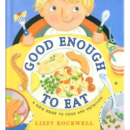 Good Enough to Eat: A Kid's Guide to Food and Nutrition - Paperback