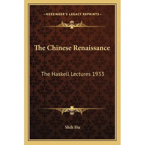 The Chinese Renaissance: The Haskell Lectures 1933 - Paperback