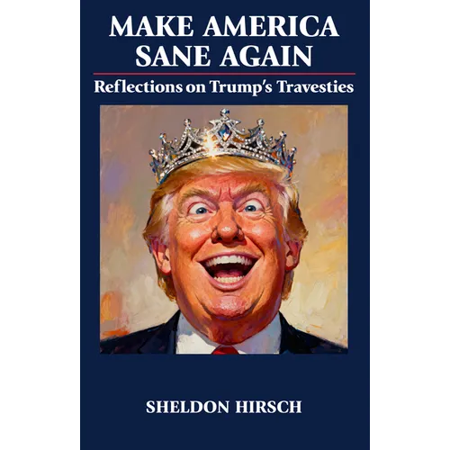 Make America Sane Again: Reflections on Trump's Travesties - Paperback