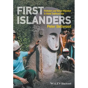 First Islanders: Prehistory and Human Migration in Island Southeast Asia - Paperback