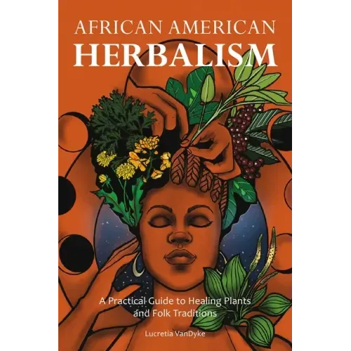 African American Herbalism: A Practical Guide to Healing Plants and Folk Traditions - Paperback