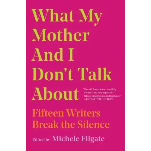 What My Mother and I Don't Talk about: Fifteen Writers Break the Silence - Paperback