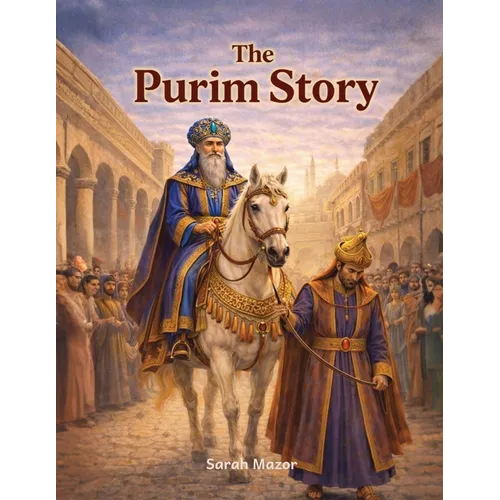 The Purim Story: Heroes, Villains, and an Upside-Down Miracle - Paperback