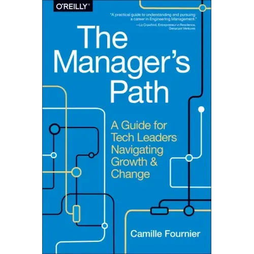The Manager's Path: A Guide for Tech Leaders Navigating Growth and Change - Paperback