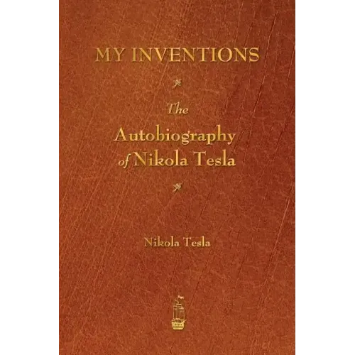 My Inventions: The Autobiography of Nikola Tesla - Paperback