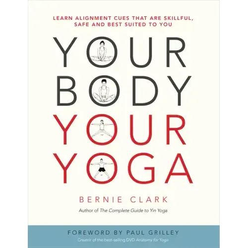 Your Body, Your Yoga: Learn Alignment Cues That Are Skillful, Safe, and Best Suited to You - Paperback