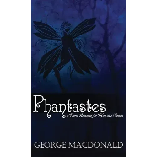 Phantastes: A Faerie Romance for Men and Women - Hardcover