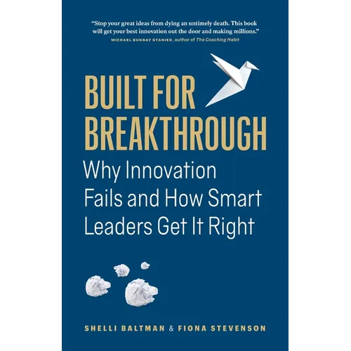 Built for Breakthrough: Why Innovation Fails and How Smart Leaders Get It Right - Paperback