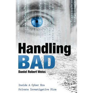 Handling Bad: Inside a Cyber Era Private Investigation Firm - Paperback