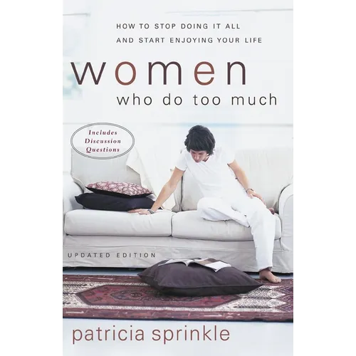 The Women Who Do Too Much: How to Stop Doing It All and Start Enjoying Your Life (Updated) (Updated) - Paperback