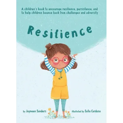 Resilience: A book to encourage resilience, persistence and to help children bounce back from challenges and adversity - Hardcover