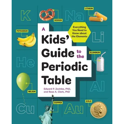 A Kids' Guide to the Periodic Table: Everything You Need to Know about the Elements - Paperback
