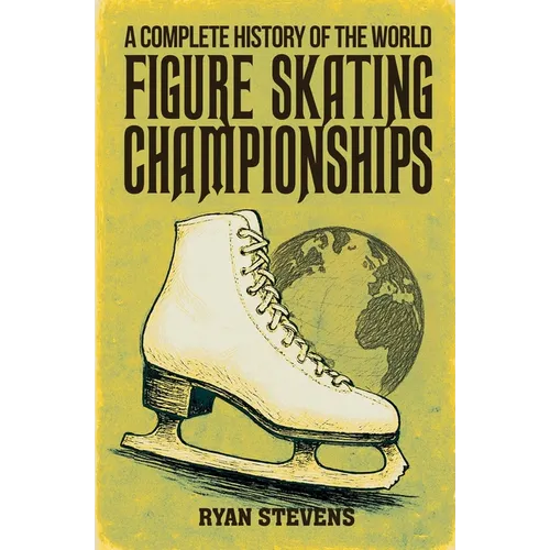 A Complete History of the World Figure Skating Championships - Paperback