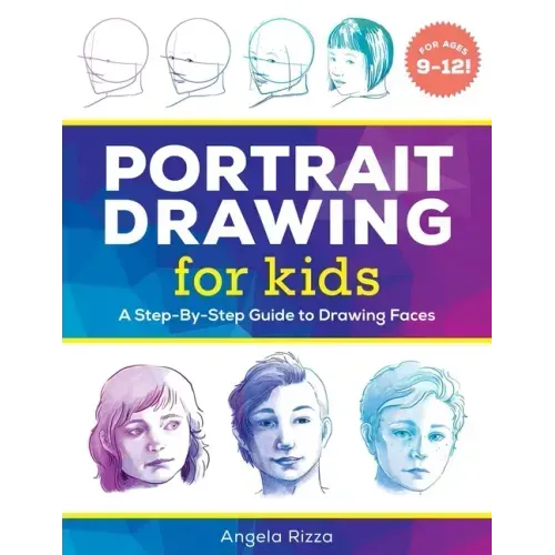 Portrait Drawing for Kids: A Step-By-Step Guide to Drawing Faces - Paperback