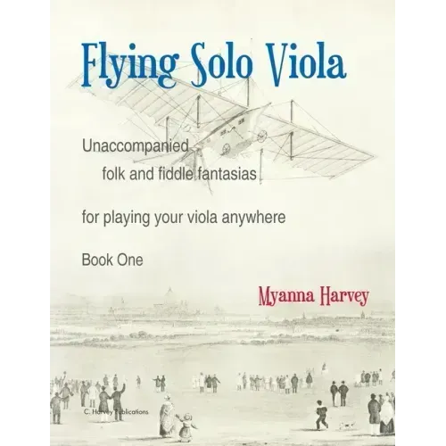 Flying Solo Viola, Unaccompanied Folk and Fiddle Fantasias for Playing Your Viola Anywhere, Book One